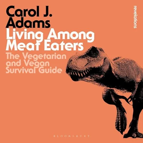 Living Among Meat Eaters By Carol J. Adams